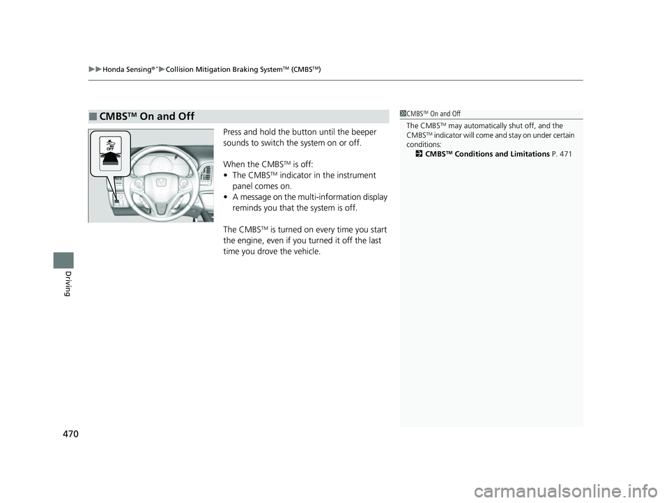 HONDA HRV 2022 Owners Manual uuHonda Sensing ®*uCollision Mitigation Braking SystemTM (CMBSTM)
470
Driving
Press and hold the button until the beeper
sounds to switch the system on or off.
When the CMBS
TM is off:
• The CMBST HONDA HRV 2022 Owners Manual uuHonda Sensing ®*uCollision Mitigation Braking SystemTM (CMBSTM)
470
Driving
Press and hold the button until the beeper
sounds to switch the system on or off.
When the CMBS
TM is off:
• The CMBST