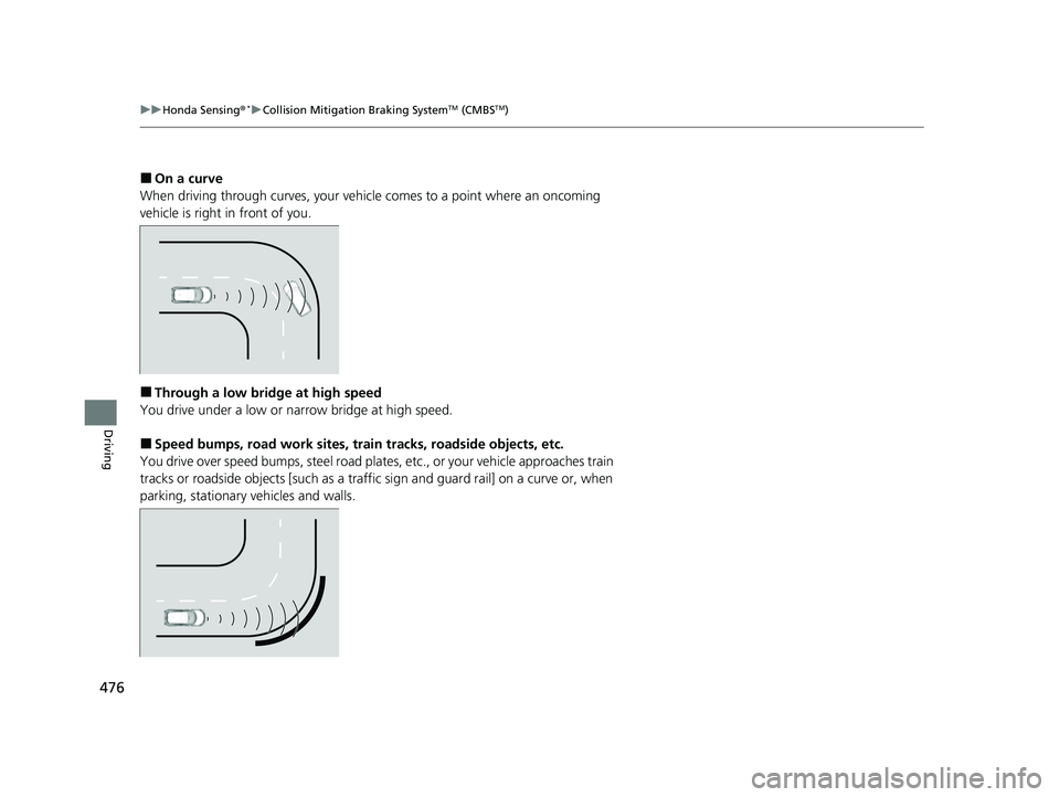 HONDA HRV 2022 Owners Manual 476
uuHonda Sensing ®*uCollision Mitigation Braking SystemTM (CMBSTM)
Driving
■On a curve
When driving through curves, your vehicle comes to a point where an oncoming
vehicle is right in front of HONDA HRV 2022 Owners Manual 476
uuHonda Sensing ®*uCollision Mitigation Braking SystemTM (CMBSTM)
Driving
■On a curve
When driving through curves, your vehicle comes to a point where an oncoming
vehicle is right in front of