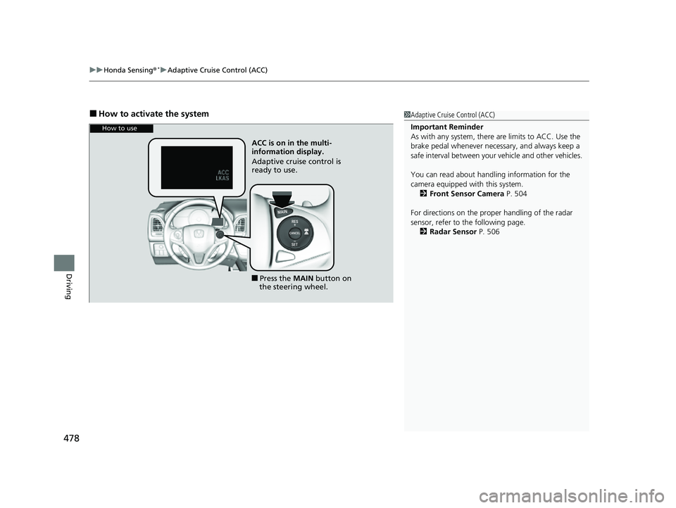 HONDA HRV 2022 Owners Manual uuHonda Sensing ®*uAdaptive Cruise Control (ACC)
478
Driving
■How to activate the system1Adaptive Cruise Control (ACC)
Important Reminder
As with any system, there are limits to ACC. Use the
brake HONDA HRV 2022 Owners Manual uuHonda Sensing ®*uAdaptive Cruise Control (ACC)
478
Driving
■How to activate the system1Adaptive Cruise Control (ACC)
Important Reminder
As with any system, there are limits to ACC. Use the
brake