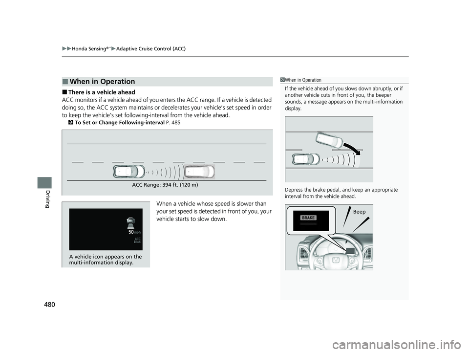 HONDA HRV 2022 Owners Manual uuHonda Sensing ®*uAdaptive Cruise Control (ACC)
480
Driving
■There is a vehicle ahead
ACC monitors if a vehicle ahead of you ente rs the ACC range. If a vehicle is detected
doing so, the ACC syst HONDA HRV 2022 Owners Manual uuHonda Sensing ®*uAdaptive Cruise Control (ACC)
480
Driving
■There is a vehicle ahead
ACC monitors if a vehicle ahead of you ente rs the ACC range. If a vehicle is detected
doing so, the ACC syst