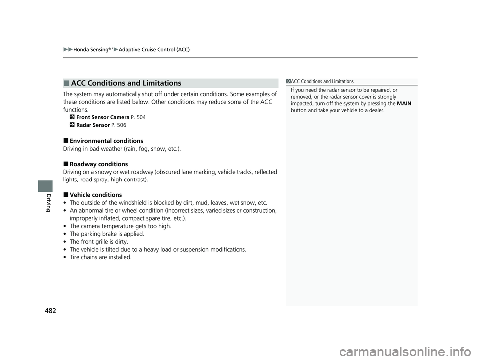 HONDA HRV 2022 Service Manual uuHonda Sensing ®*uAdaptive Cruise Control (ACC)
482
Driving
The system may automatically shut off under certain conditions. Some examples of
these conditions are listed below. Other conditions may HONDA HRV 2022 Service Manual uuHonda Sensing ®*uAdaptive Cruise Control (ACC)
482
Driving
The system may automatically shut off under certain conditions. Some examples of
these conditions are listed below. Other conditions may