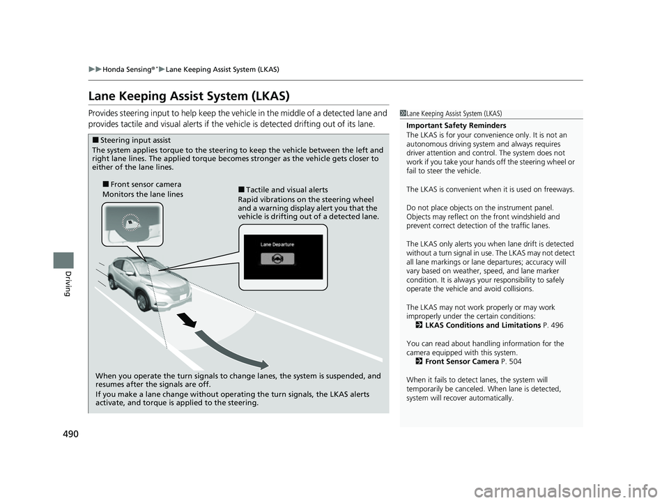 HONDA HRV 2022 Service Manual 490
uuHonda Sensing ®*uLane Keeping Assist System (LKAS)
Driving
Lane Keeping Assist System (LKAS)
Provides steering input to help keep the vehicle in the middle of a detected lane and
provides tact HONDA HRV 2022 Service Manual 490
uuHonda Sensing ®*uLane Keeping Assist System (LKAS)
Driving
Lane Keeping Assist System (LKAS)
Provides steering input to help keep the vehicle in the middle of a detected lane and
provides tact