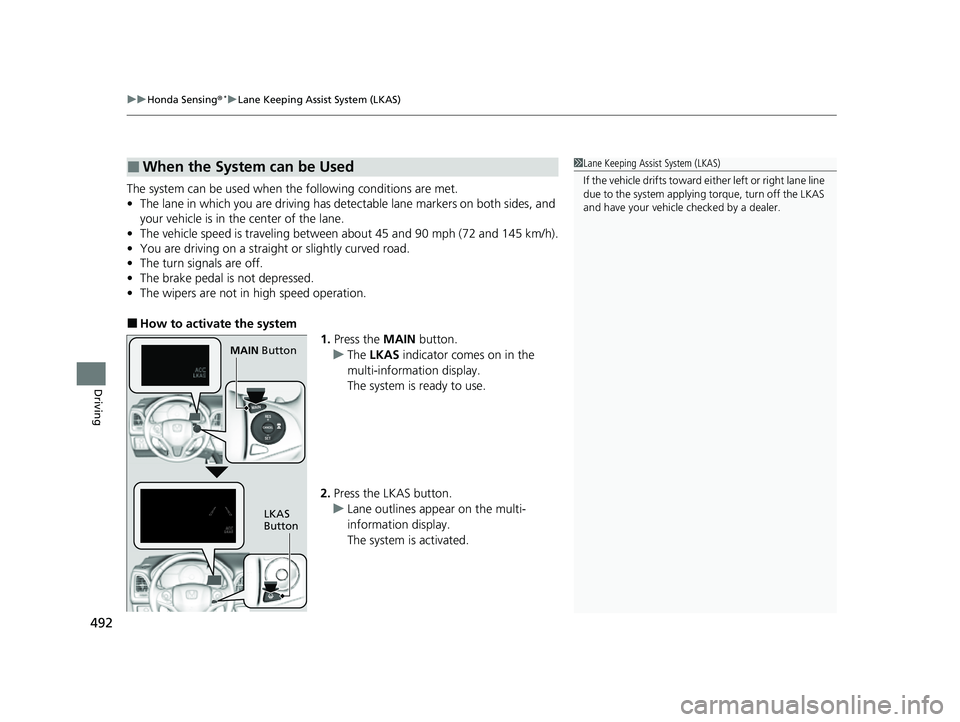 HONDA HRV 2022 Owners Manual uuHonda Sensing ®*uLane Keeping Assist System (LKAS)
492
Driving
The system can be used when the following conditions are met.
• The lane in which you are driving has dete ctable lane markers on b HONDA HRV 2022 Owners Manual uuHonda Sensing ®*uLane Keeping Assist System (LKAS)
492
Driving
The system can be used when the following conditions are met.
• The lane in which you are driving has dete ctable lane markers on b