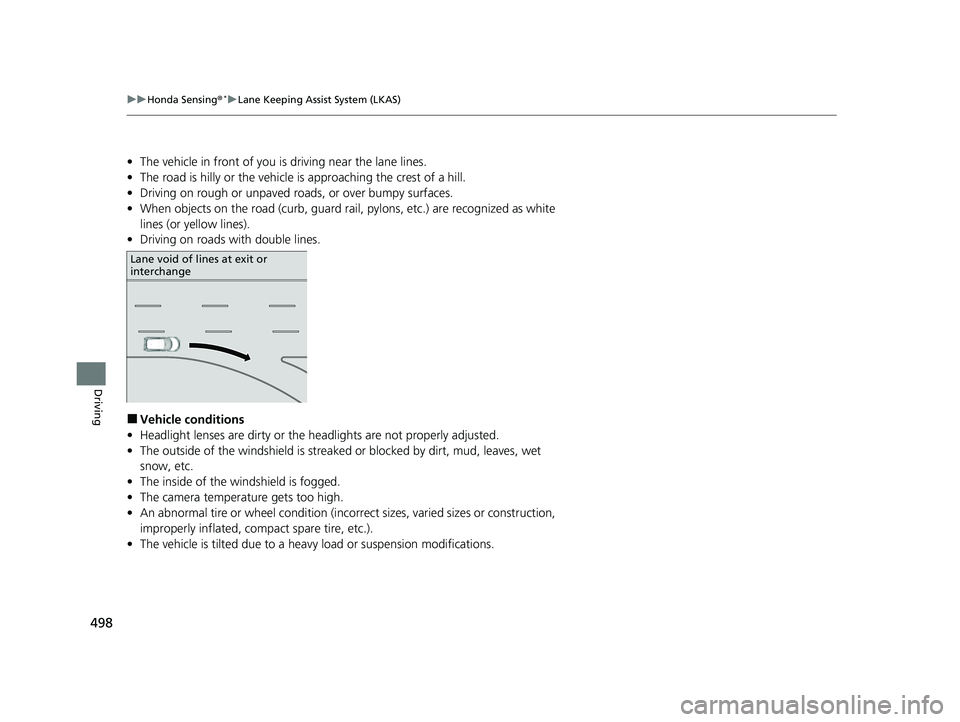 HONDA HRV 2022 Owners Manual 498
uuHonda Sensing ®*uLane Keeping Assist System (LKAS)
Driving
• The vehicle in front of you is driving near the lane lines.
• The road is hilly or the vehicle is approaching the crest of a hi HONDA HRV 2022 Owners Manual 498
uuHonda Sensing ®*uLane Keeping Assist System (LKAS)
Driving
• The vehicle in front of you is driving near the lane lines.
• The road is hilly or the vehicle is approaching the crest of a hi