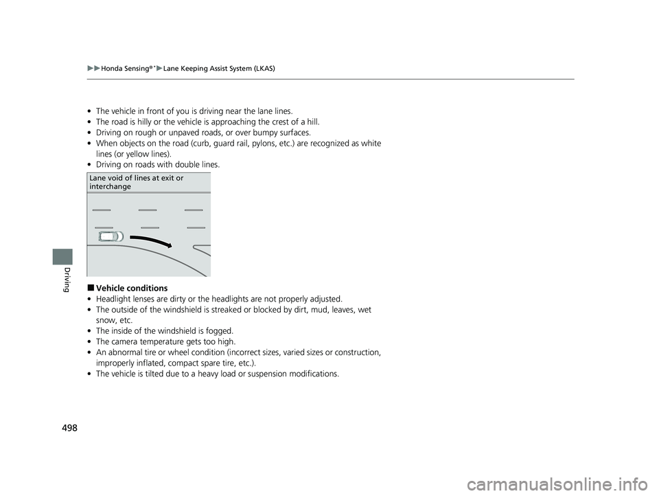 HONDA HRV 2022  Owners Manual 498
uuHonda Sensing ®*uLane Keeping Assist System (LKAS)
Driving
• The vehicle in front of you is  driving near the lane lines.
• The road is hilly or the vehicle is approaching the crest of a hi