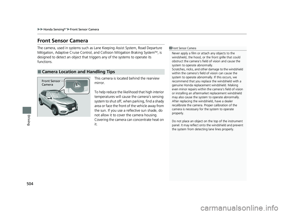 HONDA HRV 2022 Service Manual 504
uuHonda Sensing ®*uFront Sensor Camera
Driving
Front Sensor Camera
The camera, used in systems such as Lane Keeping Assist System, Road Departure
Mitigation, Adaptive Cruise Control, and Collis HONDA HRV 2022 Service Manual 504
uuHonda Sensing ®*uFront Sensor Camera
Driving
Front Sensor Camera
The camera, used in systems such as Lane Keeping Assist System, Road Departure
Mitigation, Adaptive Cruise Control, and Collis