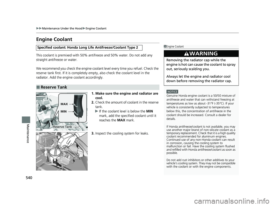 HONDA HRV 2022 Owners Manual 540
uuMaintenance Under the Hood uEngine Coolant
Maintenance
Engine Coolant
This coolant is premixed with 50% antifreeze and 50% water. Do not add any
straight antifreeze or water.
We recommend you c HONDA HRV 2022 Owners Manual 540
uuMaintenance Under the Hood uEngine Coolant
Maintenance
Engine Coolant
This coolant is premixed with 50% antifreeze and 50% water. Do not add any
straight antifreeze or water.
We recommend you c