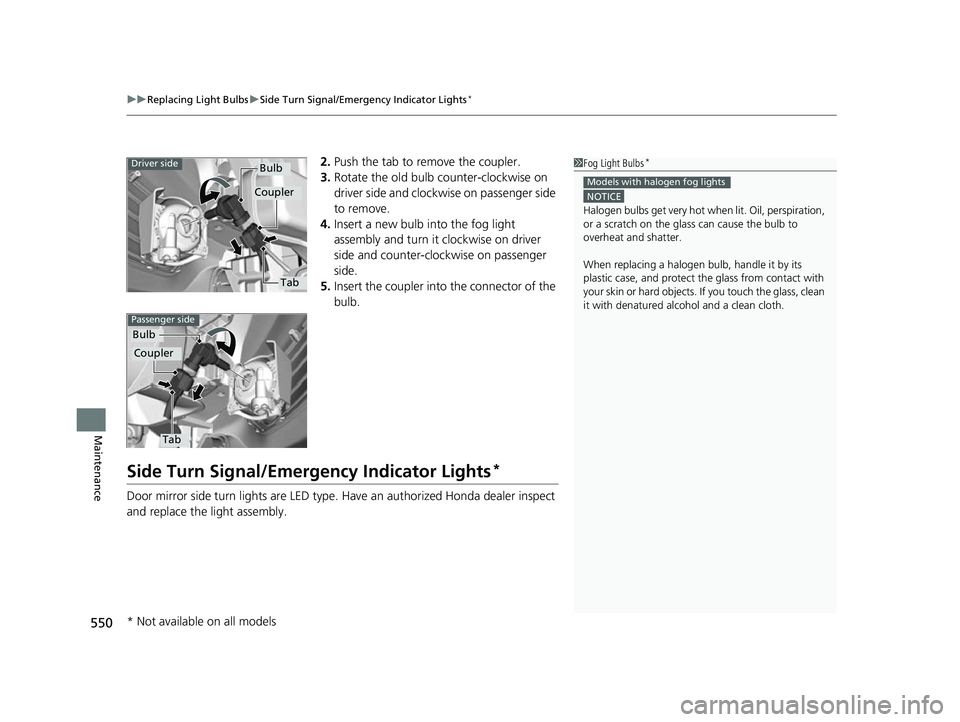 HONDA HRV 2022 Owners Manual uuReplacing Light Bulbs uSide Turn Signal/Emergency Indicator Lights*
550
Maintenance
2. Push the tab to remove the coupler.
3. Rotate the old bulb counter-clockwise on
driver side and clockw ise on HONDA HRV 2022 Owners Manual uuReplacing Light Bulbs uSide Turn Signal/Emergency Indicator Lights*
550
Maintenance
2. Push the tab to remove the coupler.
3. Rotate the old bulb counter-clockwise on
driver side and clockw ise on