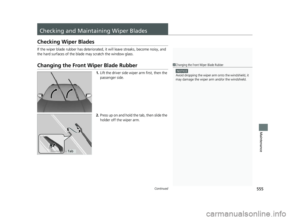 HONDA HRV 2022  Owners Manual 555Continued
Maintenance
Checking and Maintaining Wiper Blades
Checking Wiper Blades
If the wiper blade rubber has deteriorated, it will leave streaks, become noisy, and 
the hard surfaces of the blad