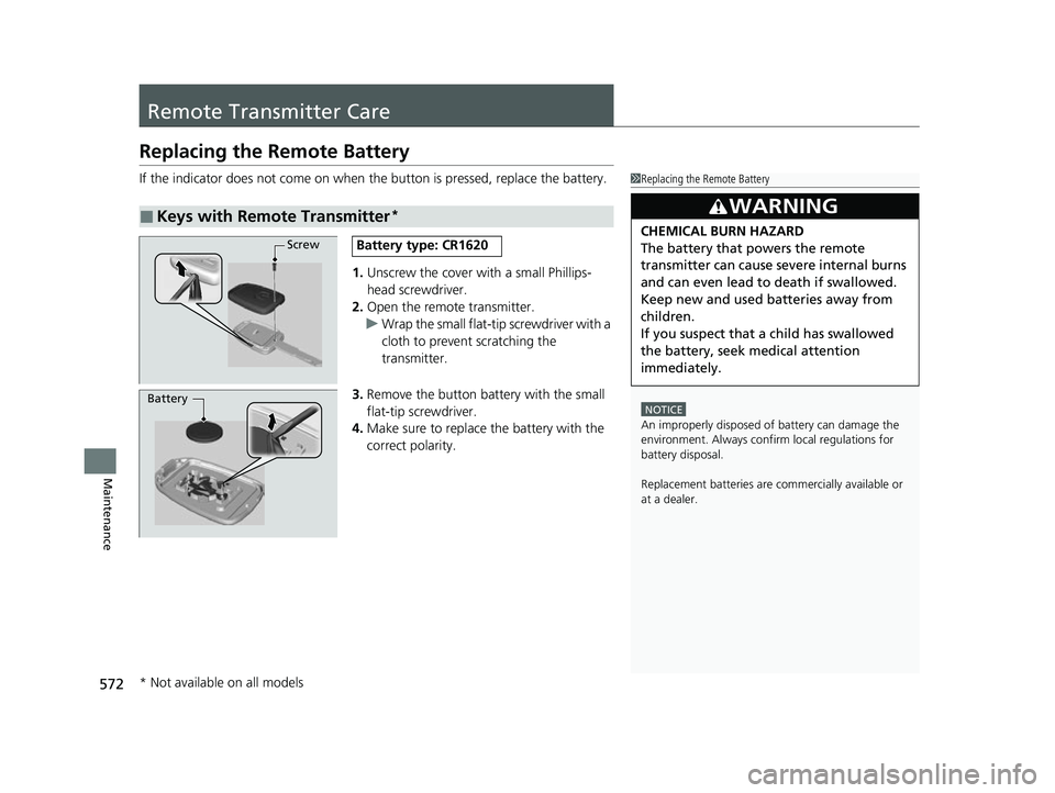 HONDA HRV 2022 Owners Manual 572
Maintenance
Remote Transmitter Care
Replacing the Remote Battery
If the indicator does not come on when the button is pressed, replace the battery.
1. Unscrew the cover with a small Phillips-
head HONDA HRV 2022 Owners Manual 572
Maintenance
Remote Transmitter Care
Replacing the Remote Battery
If the indicator does not come on when the button is pressed, replace the battery.
1. Unscrew the cover with a small Phillips-
head