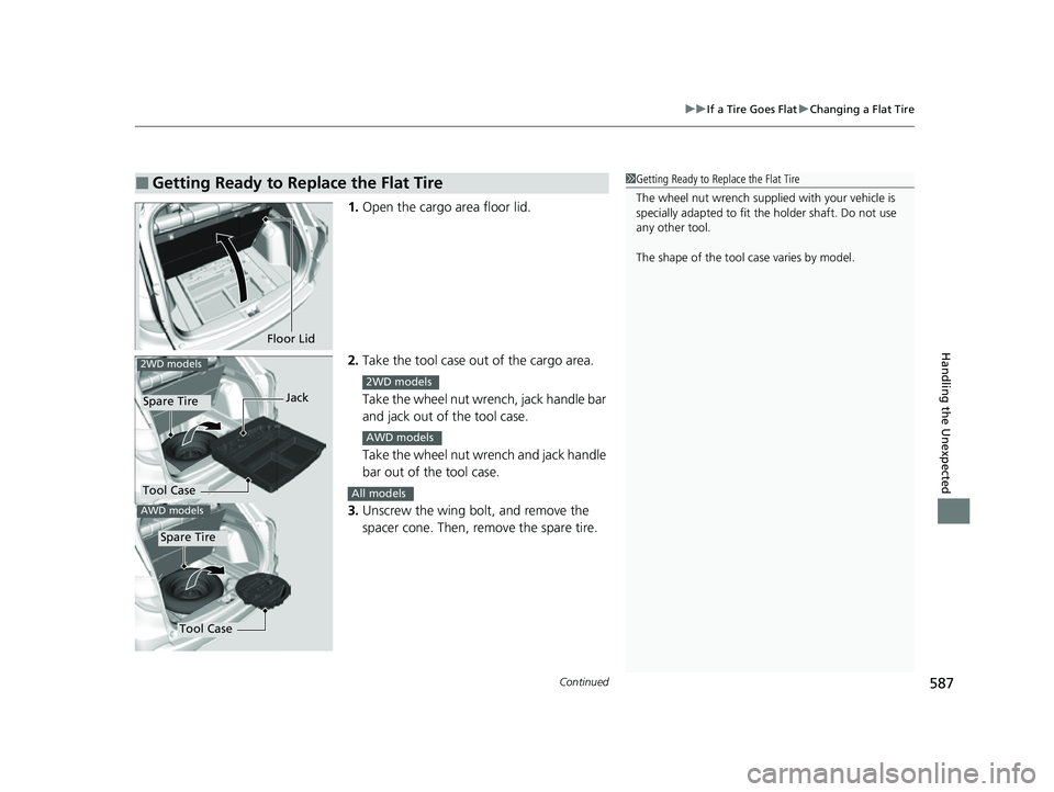 HONDA HRV 2022  Owners Manual Continued587
uuIf a Tire Goes Flat uChanging a Flat Tire
Handling the Unexpected
1. Open the cargo area floor lid.
2. Take the tool case out of the cargo area. 
Take the wheel nut wrench, jack handle 