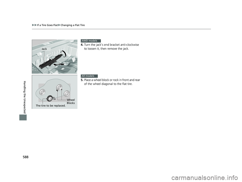 HONDA HRV 2022 Owners Manual 588
uuIf a Tire Goes Flat uChanging a Flat Tire
Handling the Unexpected
4. Turn the jack’s end bracket anti-clockwise
to loosen it, then remove the jack.
5. Place a wheel block or rock in front and HONDA HRV 2022 Owners Manual 588
uuIf a Tire Goes Flat uChanging a Flat Tire
Handling the Unexpected
4. Turn the jack’s end bracket anti-clockwise
to loosen it, then remove the jack.
5. Place a wheel block or rock in front and