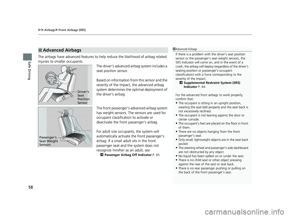 HONDA HRV 2022  Owners Manual uuAirbags uFront Airbags (SRS)
58
Safe DrivingThe airbags have advanced features to help reduce the likelihood of airbag related 
injuries to smaller occupants.
The driver’s advanced airbag system i