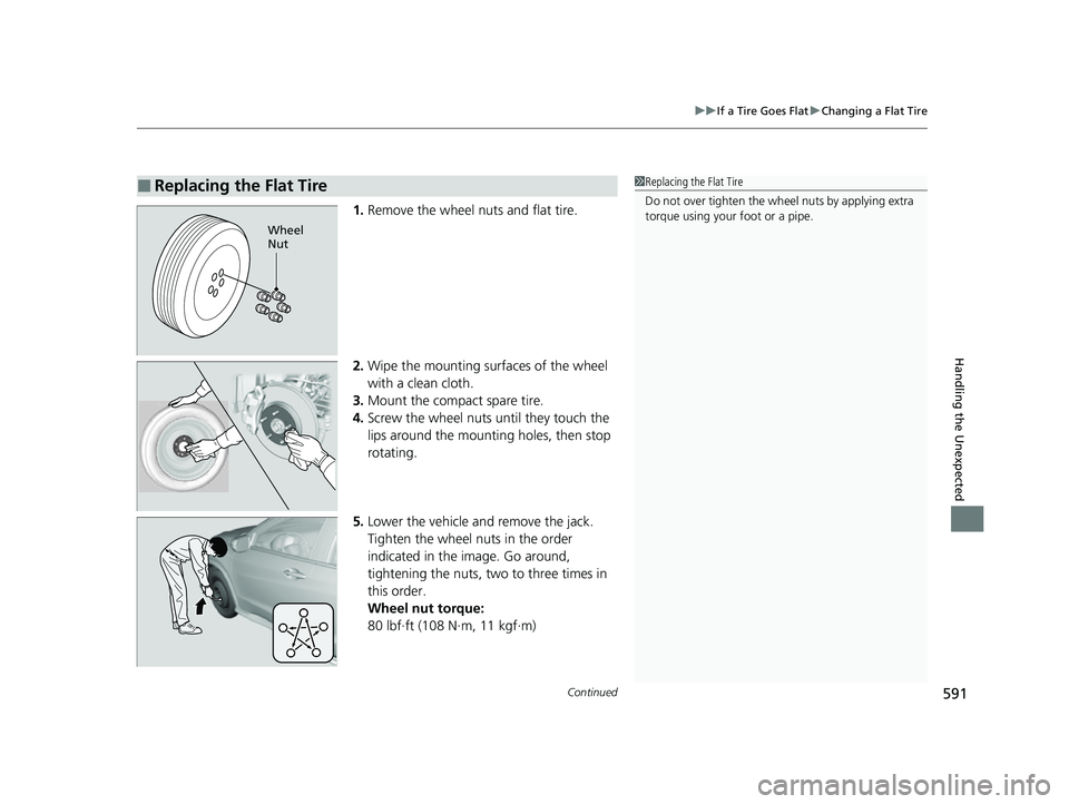 HONDA HRV 2022 Owners Manual Continued591
uuIf a Tire Goes Flat uChanging a Flat Tire
Handling the Unexpected
1. Remove the wheel nuts and flat tire.
2. Wipe the mounting surfaces of the wheel
with a clean cloth.
3. Mount the co HONDA HRV 2022 Owners Manual Continued591
uuIf a Tire Goes Flat uChanging a Flat Tire
Handling the Unexpected
1. Remove the wheel nuts and flat tire.
2. Wipe the mounting surfaces of the wheel
with a clean cloth.
3. Mount the co