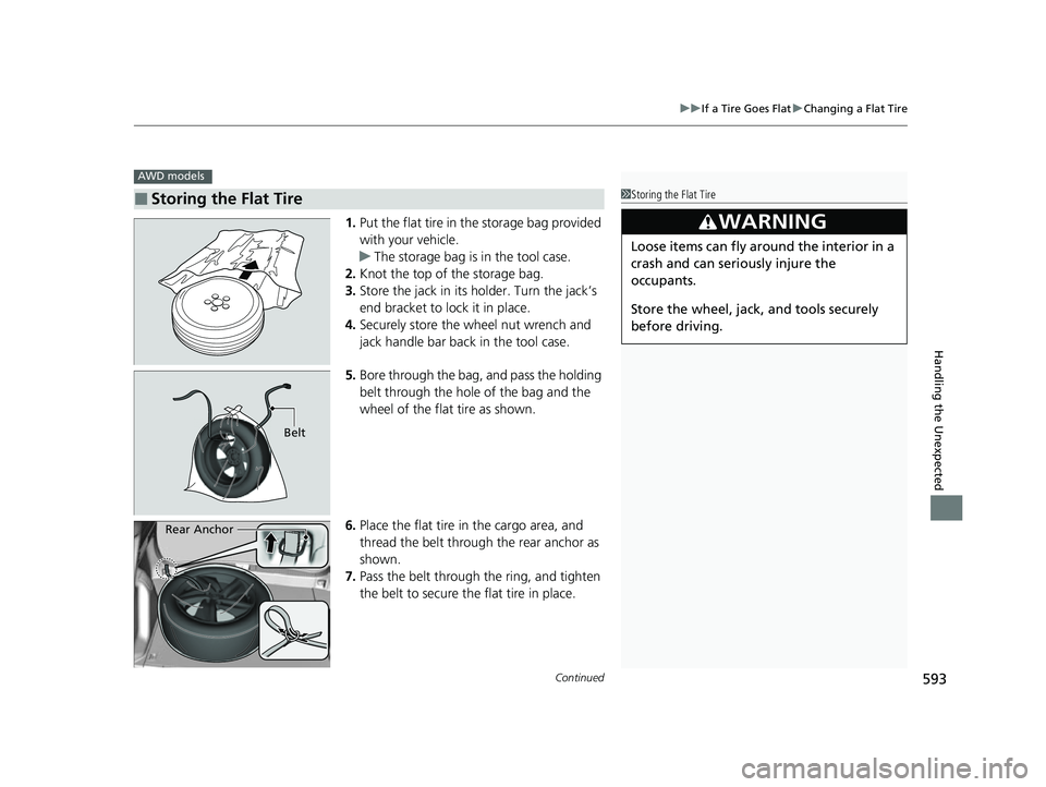 HONDA HRV 2022 Owners Manual Continued593
uuIf a Tire Goes Flat uChanging a Flat Tire
Handling the Unexpected
1. Put the flat tire in the storage bag provided
with your vehicle.
u The storage bag is in the tool case.
2. Knot the HONDA HRV 2022 Owners Manual Continued593
uuIf a Tire Goes Flat uChanging a Flat Tire
Handling the Unexpected
1. Put the flat tire in the storage bag provided
with your vehicle.
u The storage bag is in the tool case.
2. Knot the