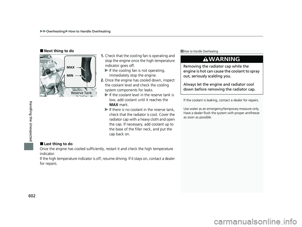 HONDA HRV 2022 Owners Manual uuOverheating uHow to Handle Overheating
602
Handling the Unexpected
■Next thing to do
1.Check that the cooling fan is operating and
stop the engine once the high temperature
indicator goes off.
u HONDA HRV 2022 Owners Manual uuOverheating uHow to Handle Overheating
602
Handling the Unexpected
■Next thing to do
1.Check that the cooling fan is operating and
stop the engine once the high temperature
indicator goes off.
u