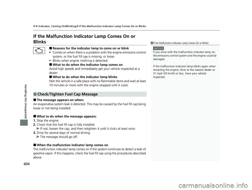 HONDA HRV 2022 Owners Manual 604
uuIndicator, Coming On/Blinking uIf the Malfunction Indicato r Lamp Comes On or Blinks
Handling the Unexpected
If the Malfunction Indicator Lamp Comes On or
Blinks
■Reasons for the indicator la HONDA HRV 2022 Owners Manual 604
uuIndicator, Coming On/Blinking uIf the Malfunction Indicato r Lamp Comes On or Blinks
Handling the Unexpected
If the Malfunction Indicator Lamp Comes On or
Blinks
■Reasons for the indicator la