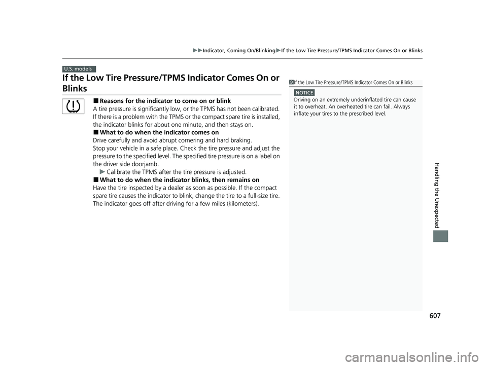 HONDA HRV 2022 Owners Manual 607
uuIndicator, Coming On/Blinking uIf the Low Tire Pressure/TPMS Indicator Comes On or Blinks
Handling the Unexpected
If the Low Tire Pressure/TPMS Indicator Comes On or
Blinks
■Reasons for the i HONDA HRV 2022 Owners Manual 607
uuIndicator, Coming On/Blinking uIf the Low Tire Pressure/TPMS Indicator Comes On or Blinks
Handling the Unexpected
If the Low Tire Pressure/TPMS Indicator Comes On or
Blinks
■Reasons for the i