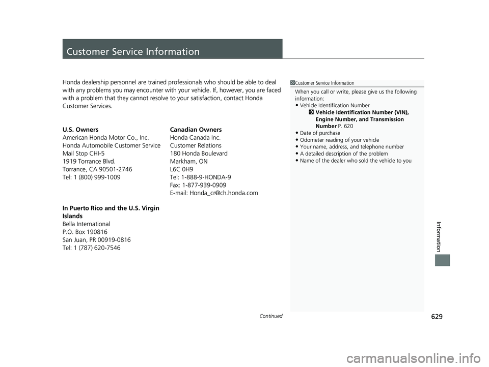 HONDA HRV 2022 Owners Manual 629Continued
Information
Customer Service Information
Honda dealership personnel are trained professionals who should be able to deal
with any problems you may encounter with your vehicle. If, howeve HONDA HRV 2022 Owners Manual 629Continued
Information
Customer Service Information
Honda dealership personnel are trained professionals who should be able to deal
with any problems you may encounter with your vehicle. If, howeve