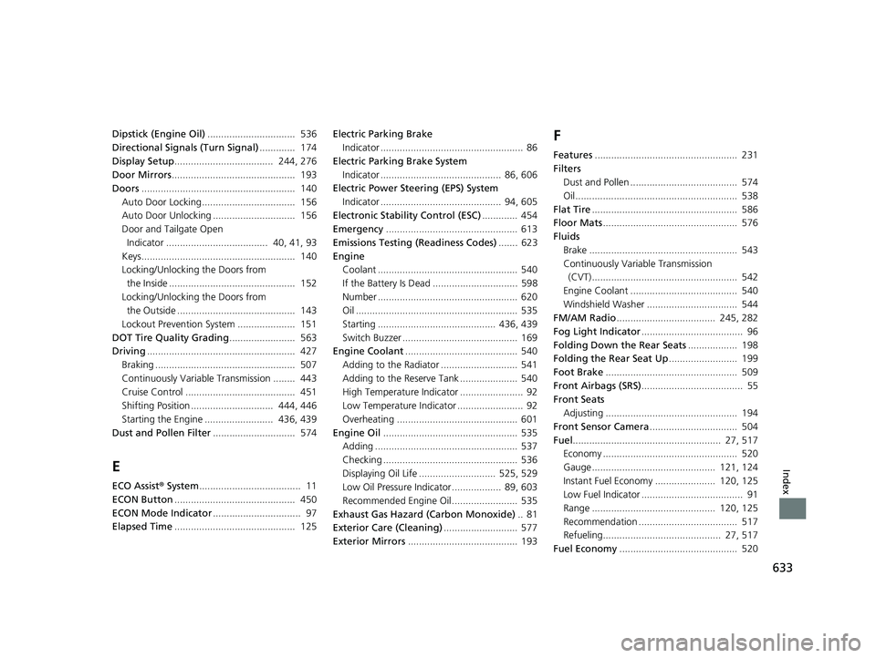 HONDA HRV 2022  Owners Manual 633
Index
Dipstick (Engine Oil)................................  536
Directional Signals (Turn Signal) .............  174
Display Setup ....................................  244, 276
Door Mirrors ....