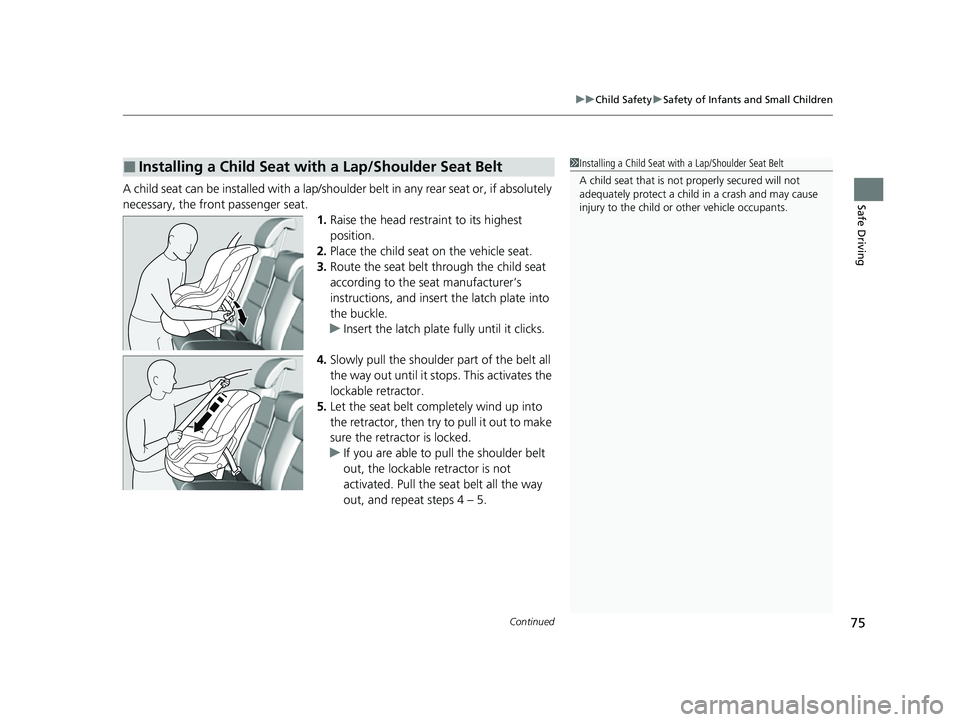 HONDA HRV 2022 Manual PDF Continued75
uuChild Safety uSafety of Infants and Small Children
Safe DrivingA child seat can be installed with a lap/shoulder belt in any rear seat or, if absolutely
necessary, the front passenger s HONDA HRV 2022 Manual PDF Continued75
uuChild Safety uSafety of Infants and Small Children
Safe DrivingA child seat can be installed with a lap/shoulder belt in any rear seat or, if absolutely
necessary, the front passenger s
