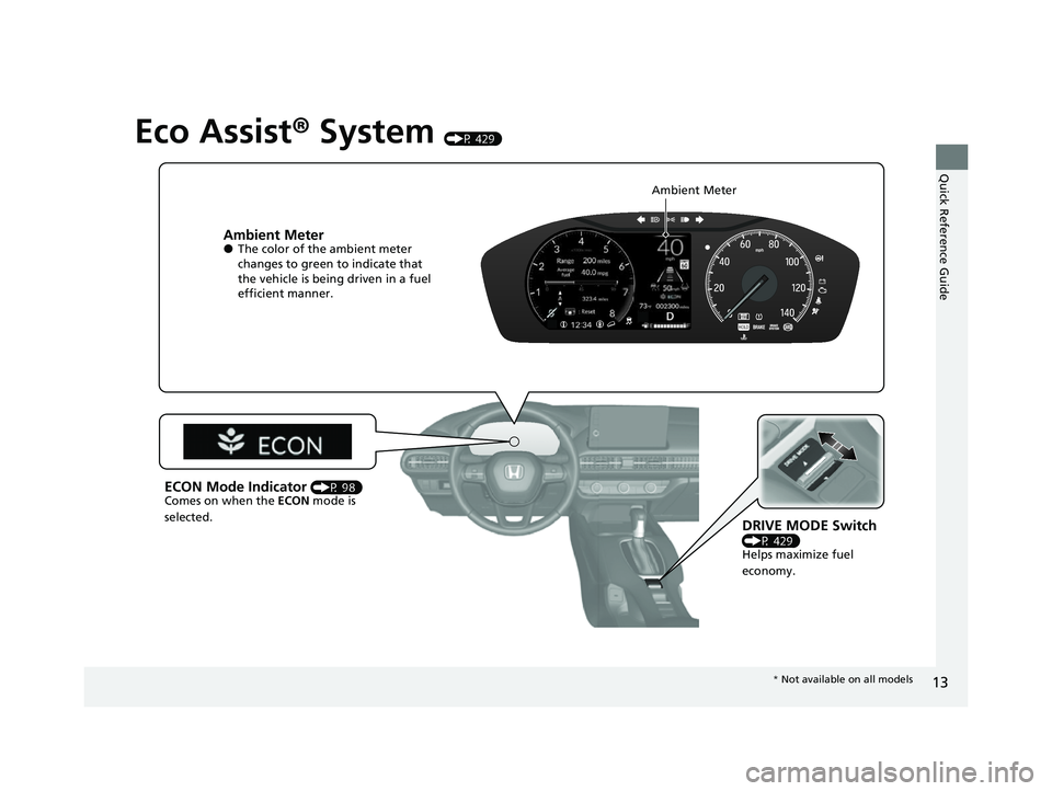HONDA HRV 2023 User Guide 13
Quick Reference Guide
Eco Assist® System (P 429)
Ambient Meter●The color of the ambient meter
changes to green to indicate that
the vehicle is being driven in a fuel
efficient manner.
DRIVE HONDA HRV 2023 User Guide 13
Quick Reference Guide
Eco Assist® System (P 429)
Ambient Meter●The color of the ambient meter
changes to green to indicate that
the vehicle is being driven in a fuel
efficient manner.
DRIVE