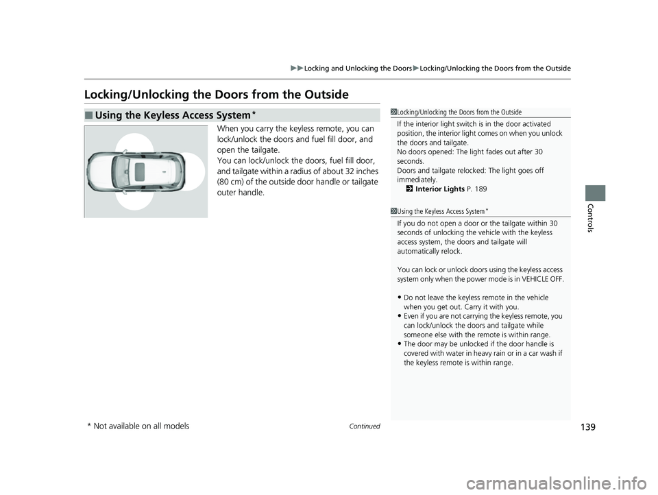 HONDA HRV 2023  Owners Manual 139
uuLocking and Unlocking the Doors uLocking/Unlocking the Doors from the Outside
Continued
Controls
Locking/Unlocking the Doors from the Outside
When you carry the keyless remote, you can 
lock/unl