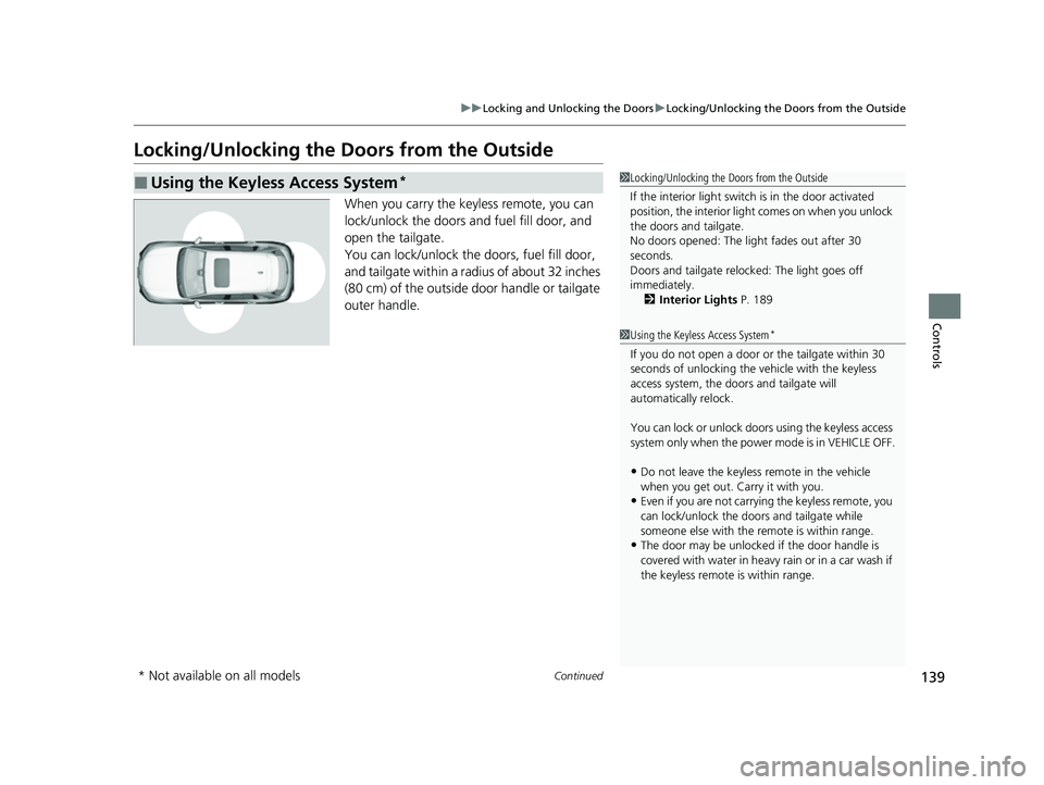 HONDA HRV 2023 Owners Manual 139
uuLocking and Unlocking the Doors uLocking/Unlocking the Doors from the Outside
Continued
Controls
Locking/Unlocking the Doors from the Outside
When you carry the keyless remote, you can
lock/unl HONDA HRV 2023 Owners Manual 139
uuLocking and Unlocking the Doors uLocking/Unlocking the Doors from the Outside
Continued
Controls
Locking/Unlocking the Doors from the Outside
When you carry the keyless remote, you can
lock/unl