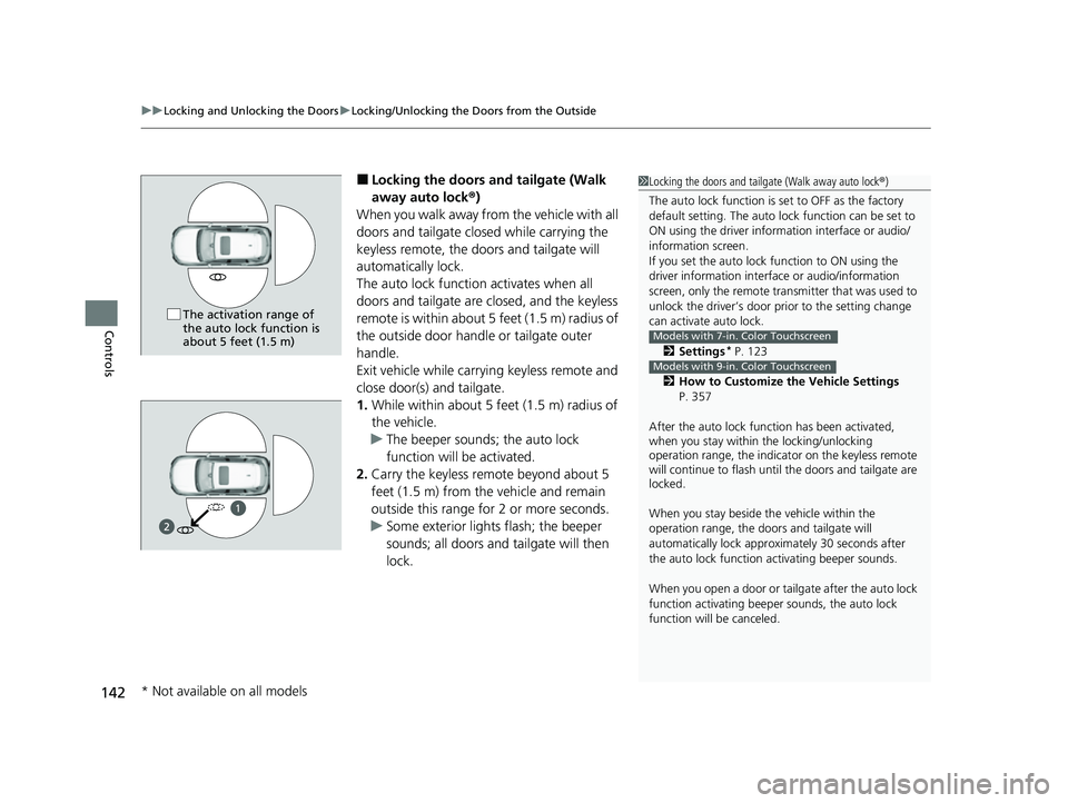 HONDA HRV 2023 Owners Manual uuLocking and Unlocking the Doors uLocking/Unlocking the Doors from the Outside
142
Controls
■Locking the doors an d tailgate (Walk
away auto lock ®)
When you walk away from the vehicle with all
HONDA HRV 2023 Owners Manual uuLocking and Unlocking the Doors uLocking/Unlocking the Doors from the Outside
142
Controls
■Locking the doors an d tailgate (Walk
away auto lock ®)
When you walk away from the vehicle with all