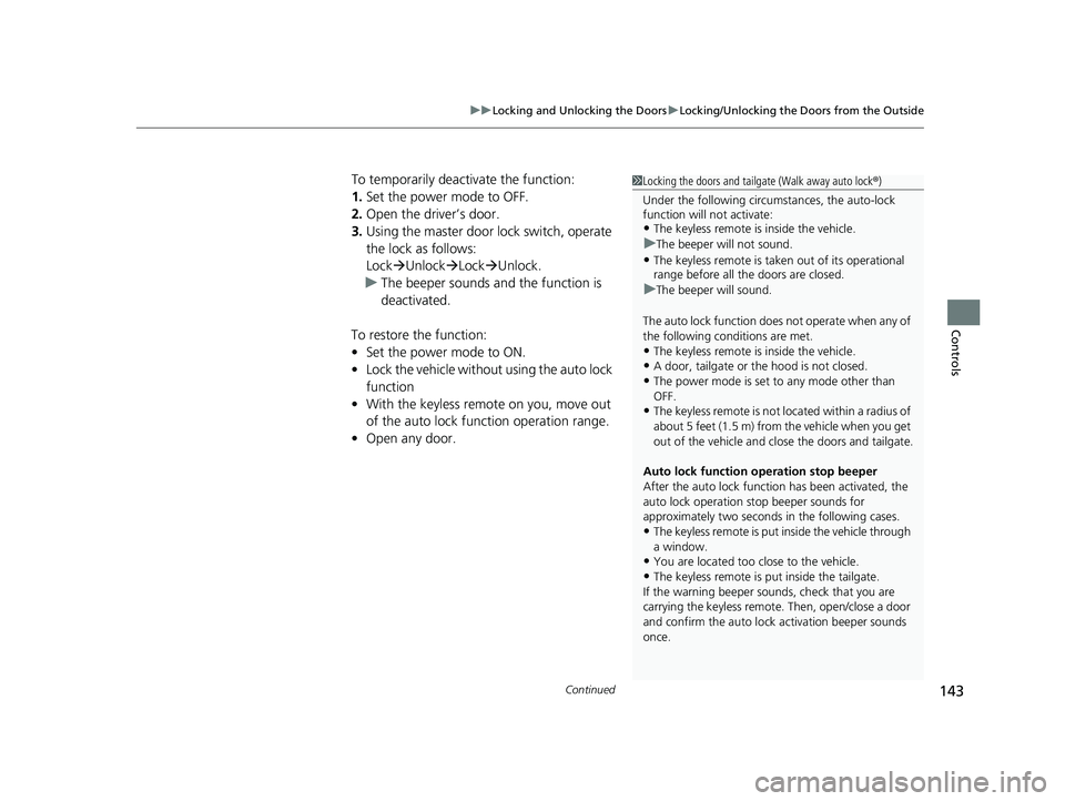 HONDA HRV 2023 Owners Manual Continued143
uuLocking and Unlocking the Doors uLocking/Unlocking the Doors from the Outside
Controls
To temporarily deactivate the function:
1. Set the power mode to OFF.
2. Open the driv er’s door HONDA HRV 2023 Owners Manual Continued143
uuLocking and Unlocking the Doors uLocking/Unlocking the Doors from the Outside
Controls
To temporarily deactivate the function:
1. Set the power mode to OFF.
2. Open the driv er’s door