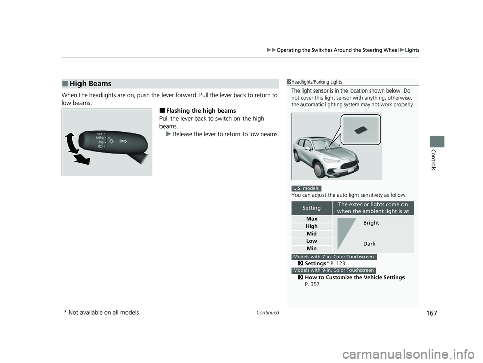 HONDA HRV 2023 Owners Manual Continued167
uuOperating the Switches Around the Steering Wheel uLights
Controls
When the headlights are on, push the lever forward. Pull the lever back to return to
low beams.
■Flashing the high HONDA HRV 2023 Owners Manual Continued167
uuOperating the Switches Around the Steering Wheel uLights
Controls
When the headlights are on, push the lever forward. Pull the lever back to return to
low beams.
■Flashing the high