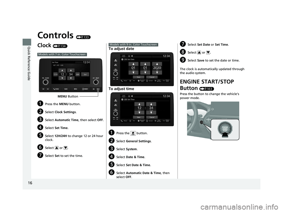 HONDA HRV 2023 User Guide 16
Quick Reference Guide
Controls (P133)
Clock (P134)
aPress the MENU button.
bSelect Clock Settings .
cSelect Automatic Time , then select OFF.
dSelect Set Time .
eSelect 12H/24H to change 12 or 24 HONDA HRV 2023 User Guide 16
Quick Reference Guide
Controls (P133)
Clock (P134)
aPress the MENU button.
bSelect Clock Settings .
cSelect Automatic Time , then select OFF.
dSelect Set Time .
eSelect 12H/24H to change 12 or 24
