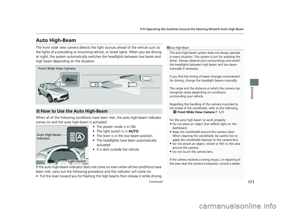 HONDA HRV 2023 Owners Manual 171
uuOperating the Switches Around the Steering Wheel uAuto High-Beam
Continued
Controls
Auto High-Beam
The front wide view camera detects the li ght sources ahead of the vehicle such as
the lights HONDA HRV 2023 Owners Manual 171
uuOperating the Switches Around the Steering Wheel uAuto High-Beam
Continued
Controls
Auto High-Beam
The front wide view camera detects the li ght sources ahead of the vehicle such as
the lights