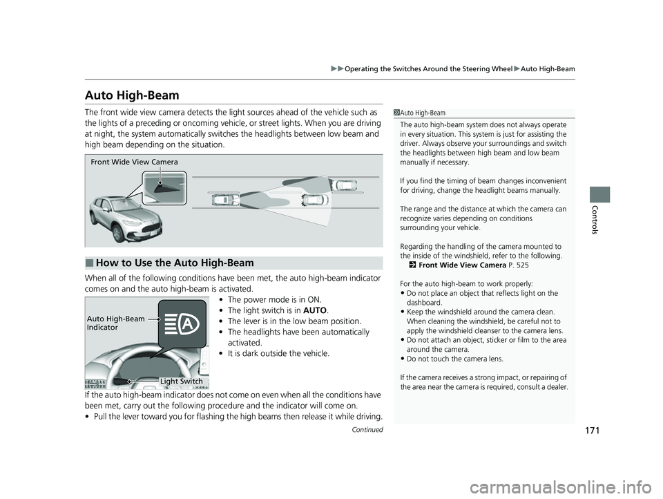 HONDA HRV 2023  Owners Manual 171
uuOperating the Switches Around the Steering Wheel uAuto High-Beam
Continued
Controls
Auto High-Beam
The front wide view camera detects the li ght sources ahead of the vehicle such as 
the lights 