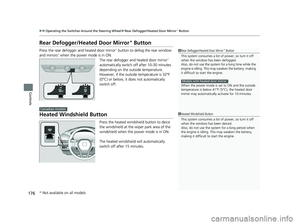 HONDA HRV 2023  Owners Manual 176
uuOperating the Switches Around the Steering Wheel uRear Defogger/Heated Door Mirror* Button
Controls
Rear Defogger/Heated Door Mirror* Button
Press the rear defogger and heated door mirror* butto