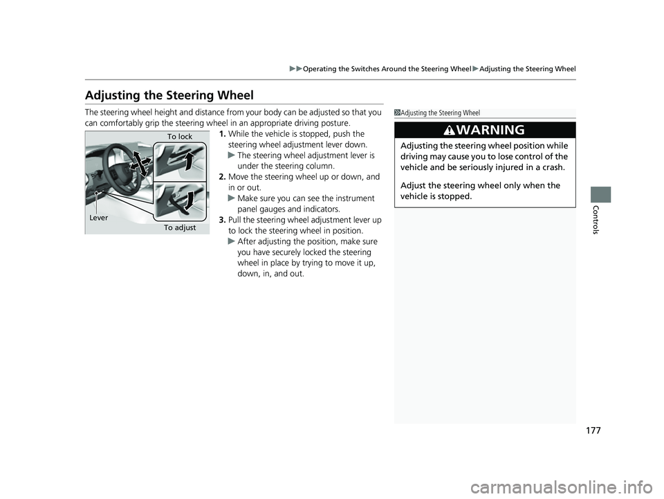 HONDA HRV 2023 Owners Manual 177
uuOperating the Switches Around the Steering Wheel uAdjusting the Steering Wheel
Controls
Adjusting the Steering Wheel
The steering wheel height and distance from your body can be adjusted so tha HONDA HRV 2023 Owners Manual 177
uuOperating the Switches Around the Steering Wheel uAdjusting the Steering Wheel
Controls
Adjusting the Steering Wheel
The steering wheel height and distance from your body can be adjusted so tha