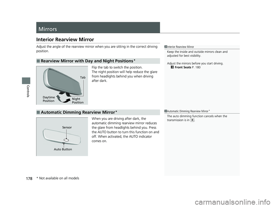 HONDA HRV 2023  Owners Manual 178
Controls
Mirrors
Interior Rearview Mirror
Adjust the angle of the rearview mirror when you are sitting in the correct driving 
position.
Flip the tab to switch the position.
The night position wil