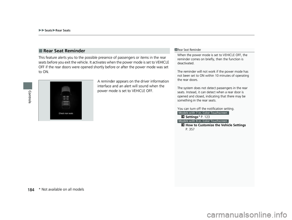 HONDA HRV 2023  Owners Manual uuSeats uRear Seats
184
Controls
This feature alerts you to the possible pres ence of passengers or items in the rear 
seats before you exit the vehicle. It activa tes when the power mode is set to VE