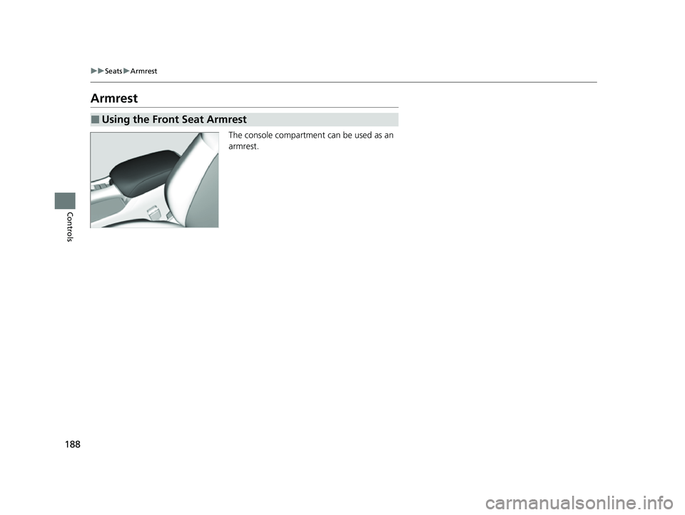 HONDA HRV 2023  Owners Manual 188
uuSeats uArmrest
Controls
Armrest
The console compartment  can be used as an 
armrest.
■Using the Front Seat Armrest
23 HR-V-313V06000_01.book  188 ページ  ２０２２年４月４日　月