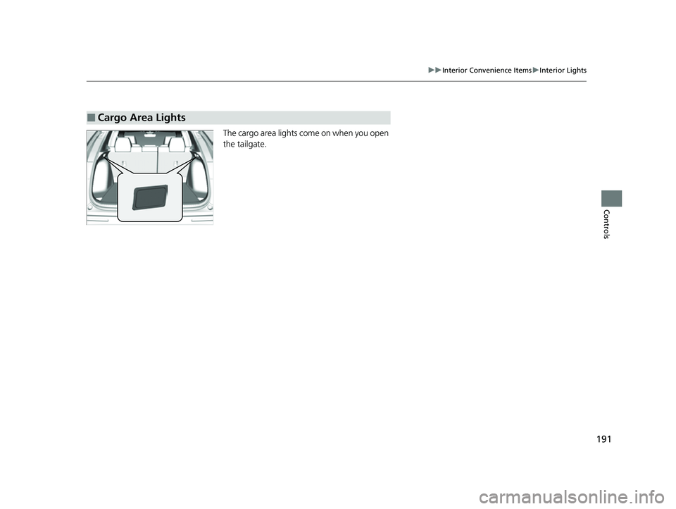 HONDA HRV 2023 Owners Manual 191
uuInterior Convenience Items uInterior Lights
Controls
The cargo area lights come on when you open
the tailgate.
■Cargo Area Lights
23 HR-V-313V06000_01.book 191 ページ 2022年4 HONDA HRV 2023 Owners Manual 191
uuInterior Convenience Items uInterior Lights
Controls
The cargo area lights come on when you open
the tailgate.
■Cargo Area Lights
23 HR-V-313V06000_01.book 191 ページ 2022年4