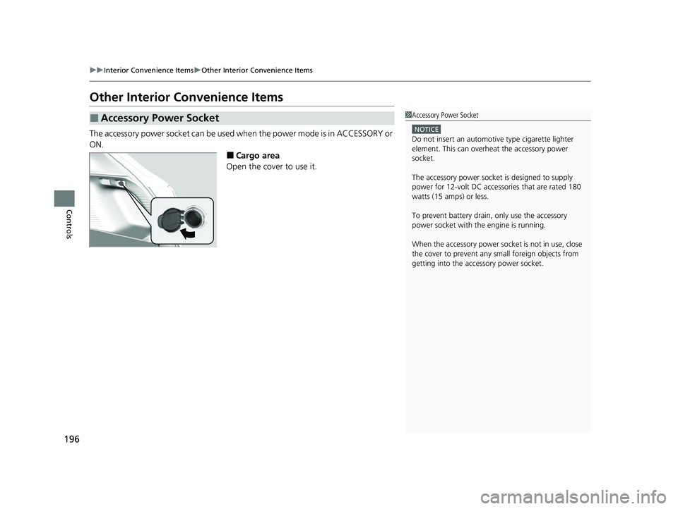 HONDA HRV 2023 Owners Manual 196
uuInterior Convenience Items uOther Interior Convenience Items
Controls
Other Interior Convenience Items
The accessory power socket can be used when the power mode is in ACCESSORY or
ON.
■Cargo HONDA HRV 2023 Owners Manual 196
uuInterior Convenience Items uOther Interior Convenience Items
Controls
Other Interior Convenience Items
The accessory power socket can be used when the power mode is in ACCESSORY or
ON.
■Cargo