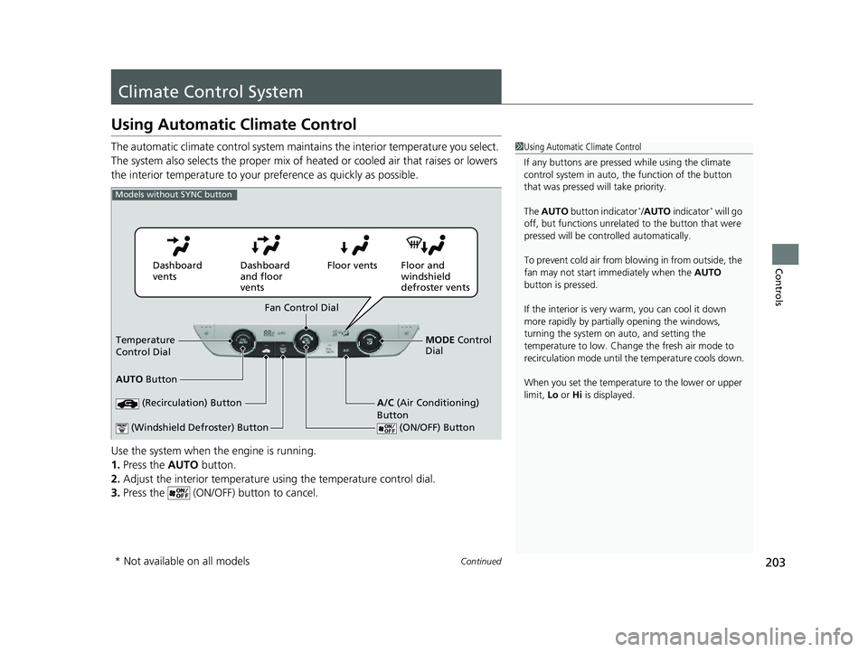 HONDA HRV 2023 Owners Manual 203Continued
Controls
Climate Control System
Using Automatic Climate Control
The automatic climate control system maintains the interior temperature you select.
The system also selects the proper mix HONDA HRV 2023 Owners Manual 203Continued
Controls
Climate Control System
Using Automatic Climate Control
The automatic climate control system maintains the interior temperature you select.
The system also selects the proper mix