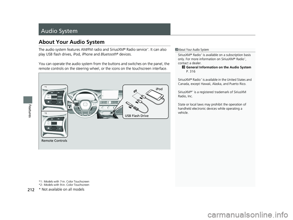 HONDA HRV 2023  Owners Manual 212
Features
Audio System
About Your Audio System
The audio system features AM/FM radio and SiriusXM® Radio service*. It can also 
play USB flash drives, iPod, iPhone and  Bluetooth® devices.
You ca