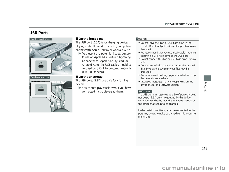 HONDA HRV 2023  Owners Manual 213
uuAudio System uUSB Ports
Features
USB Ports
■On the front panel
The USB port (2.5A) is for charging devices, 
playing audio files and connecting compatible 
phones with Apple CarPlay or Android