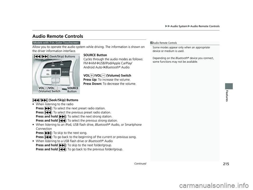 HONDA HRV 2023  Owners Manual 215
uuAudio System uAudio Remote Controls
Continued
Features
Audio Remote Controls
Allow you to operate the audio system whil e driving. The information is shown on 
the driver information interface.
