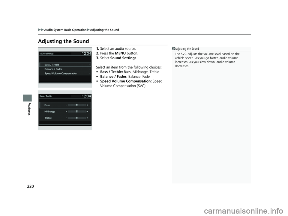 HONDA HRV 2023  Owners Manual 220
uuAudio System Basic Operation uAdjusting the Sound
Features
Adjusting the Sound
1. Select an audio source.
2. Press the MENU  button.
3. Select  Sound Settings .
Select an item from the following
