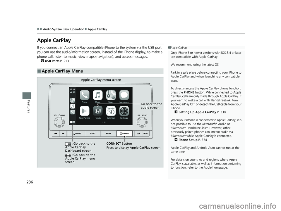 HONDA HRV 2023  Owners Manual 236
uuAudio System Basic Operation uApple CarPlay
Features
Apple CarPlay
If you connect an Apple CarPlay-compatible  iPhone to the system via the USB port, 
you can use the audio/information screen, i