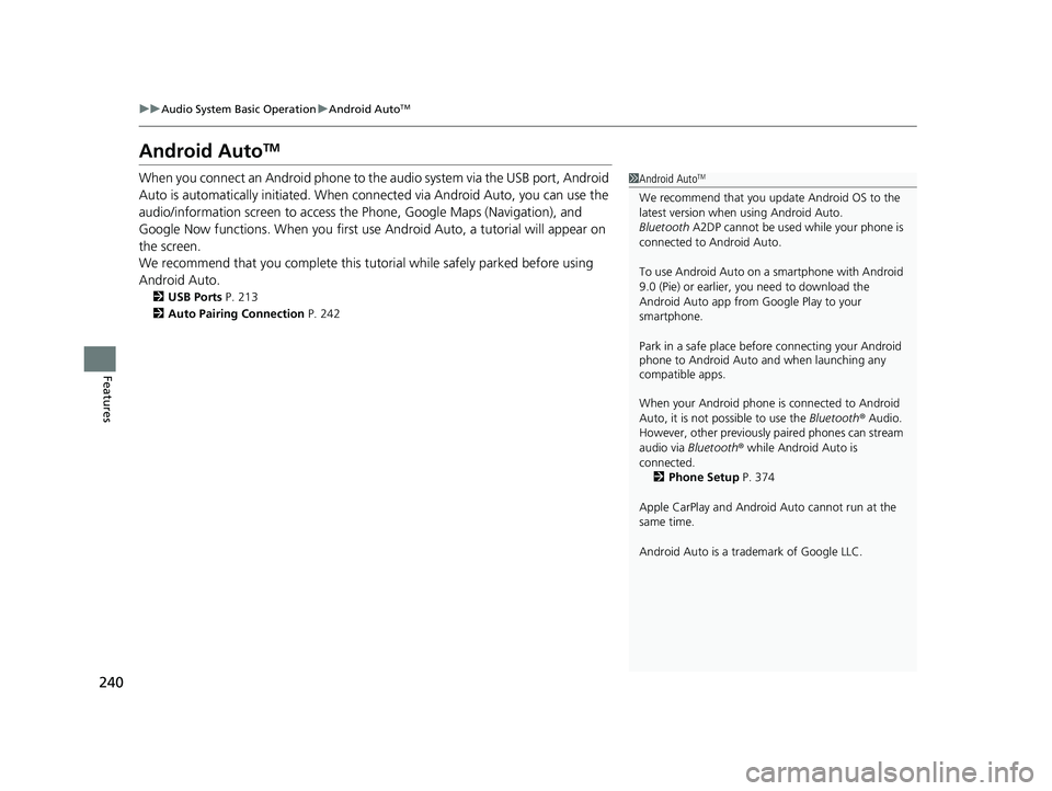 HONDA HRV 2023  Owners Manual 240
uuAudio System Basic Operation uAndroid AutoTM
Features
Android AutoTM
When you connect an Android phone to the audio system via the USB port, Android 
Auto is automatically initia ted. When conne