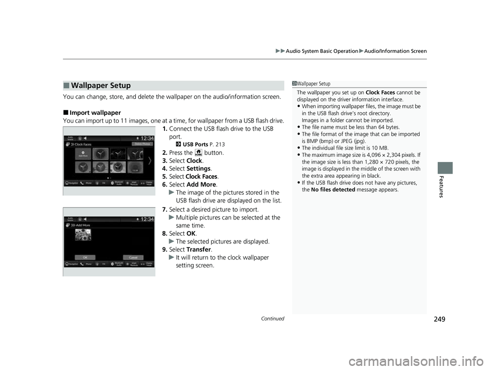HONDA HRV 2023  Owners Manual Continued249
uuAudio System Basic Operation uAudio/Information Screen
Features
You can change, store, and delete the wallpaper on the audio/ information screen.
■Import wallpaper
You can import up t