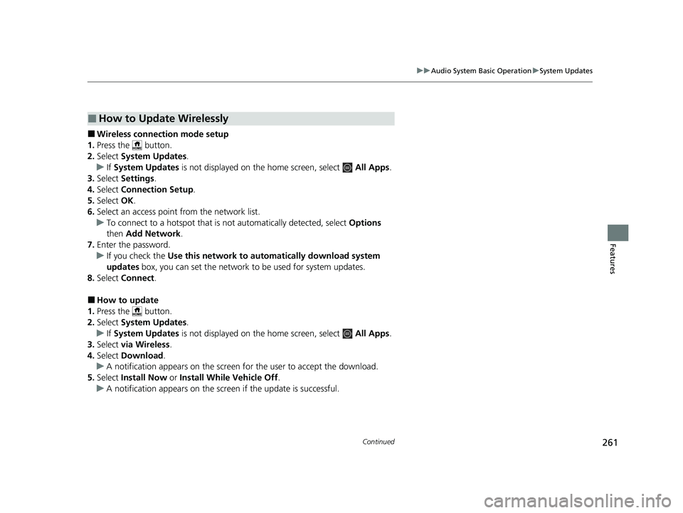 HONDA HRV 2023  Owners Manual 261
uuAudio System Basic Operation uSystem Updates
Continued
Features
■Wireless connecti on mode setup
1. Press the   button.
2. Select  System Updates .
u If System Updates  is not displayed on the
